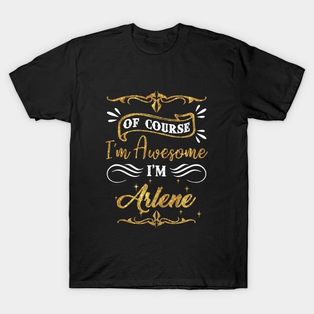 Of Course I Am Awesome I Am Arlene Awesome T-Shirt by huepham613